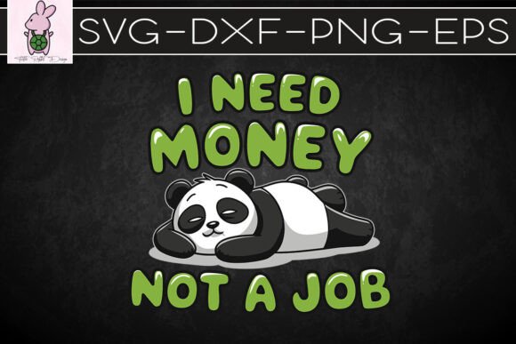 I Need Money Not a Job Panda SVG